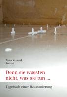 Anna Kreusel: Denn sie wussten nicht, was sie tun ... 