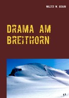Walter W. Braun: Drama am Breithorn 