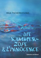 Inga Tscherkesowa: Die Kammerzofe & L'Innocence 