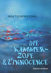 Die Kammerzofe & L'Innocence - Gedichte und Rätsel