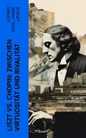 Ludwig Nohl: Liszt vs. Chopin: Zwischen Virtuosität und Rivalität 