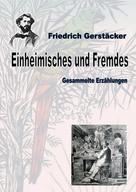 Friedrich Gerstäcker: Einheimisches und Fremdes 