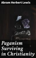Abram Herbert Lewis: Paganism Surviving in Christianity 