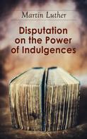 Martin Luther: Disputation on the Power of Indulgences 
