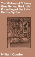 William Combe: The History of Johnny Quæ Genus, the Little Foundling of the Late Doctor Syntax 
