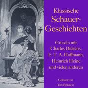 Klassische Schauergeschichten - Gruseln mit Charles Dickens, E.T.A. Hoffmann, Heinrich Heine und vielen anderen