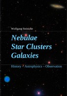 Wolfgang Steinicke: Nebulae Star Clusters Galaxies 