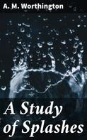 A. M. Worthington: A Study of Splashes 