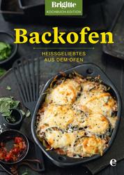 Brigitte Kochbuch-Edition: Backofen - Heißgeliebtes aus dem Ofen