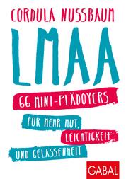 LMAA - 66 Mini-Plädoyers für mehr Mut, Leichtigkeit und Gelassenheit
