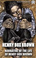 Henry Box Brown: Narrative of the Life of Henry Box Brown. Illustrated 