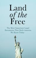 U.S. Government: Land of the Free: The Most Important Legal Documents That Built America We Know Today 