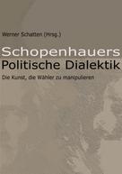 Werner Schatten (Hrsg.): Schopenhauers Politische Dialektik 