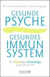 Gesunde Psyche, gesundes Immunsystem - Wie Psychoneuroimmunologie gegen Stress hilft