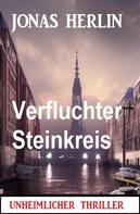 Jonas Herlin: Verfluchter Steinkreis: Unheimlicher Thriller 