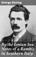 George Gissing: By the Ionian Sea: Notes of a Ramble in Southern Italy 