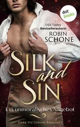 Silk and Sin – Ein unmoralisches Angebot - Dark Victorian Romance | Silk and Sin 1 - Ein sinnliches Lese-Highlight der USA Today Bestsellerautorin