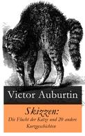 Victor Auburtin: Skizzen: Die Flucht der Katze und 20 andere Kurzgeschichten 