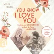 You know I love you - Cynthia und John Lennon und die Anfänge der Beatles - Berühmte Paare - große Geschichten, Band 7 (Ungekürzt)