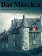 Johann Wolfgang von Goethe: Das Märchen 