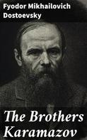 Fyodor Mikhailovich Dostoevsky: The Brothers Karamazov 