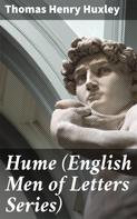 Thomas Henry Huxley: Hume (English Men of Letters Series) 