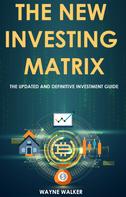 Wayne Walker: The New Investing Matrix 