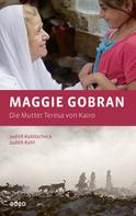 Judith Kühl: Maggie Gobran - Die Mutter Teresa von Kairo 