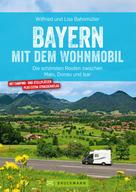 Wilfried Bahnmüller: Bayern mit dem Wohnmobil 