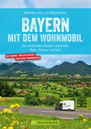 Bayern mit dem Wohnmobil - Die schönsten Routen zwischen Main, Donau und Isar
