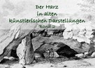 Bernd Sternal: Der Harz in alten künstlerischen Darstellungen 