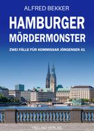 Alfred Bekker: Hamburger Mördermonster: Zwei Fälle für Kommissar Jörgensen 41 