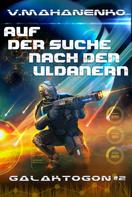 Vasily Mahanenko: Auf der Suche nach den Uldanern (Galaktogon Buch 2) LitRPG-Serie ★★★★★