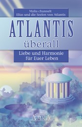 Atlantis überall - Liebe und Harmonie für Euer Leben