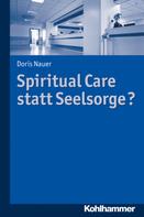 Doris Nauer: Spiritual Care statt Seelsorge? 