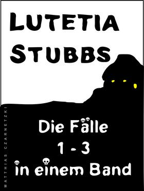 Lutetia Stubbs - Die Fälle 1 - 3 in einem Band