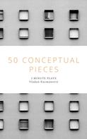 Vladan Kuzmanović: 50 Conceptual Pieces 