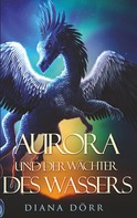 Diana Dörr: Aurora und der Wächter des Wassers 