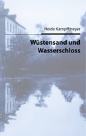 Heide Kampffmeyer: Wüstensand und Wasserschloss 