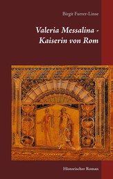 Valeria Messalina - Kaiserin von Rom - Historischer Roman
