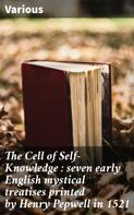 Various: The Cell of Self-Knowledge : seven early English mystical treatises printed by Henry Pepwell in 1521 