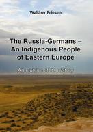 Walther Friesen: The Russia-Germans - An Indigenous People of Eastern Europe 
