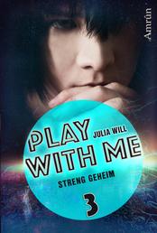 Play with me 3: Streng geheim