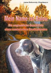 Mein Name ist Balou - Die unglaubliche Geschichte eines rumänischen Straßenhundes