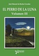 José Manuel da Rocha Cavadas: El perro de la Luna. Volumen III 