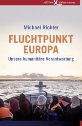 Fluchtpunkt Europa - Unsere humanitäre Verantwortung