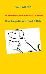 Die Abenteuer von Wau Wau & Miau - Eine Biografie von Hund & Katz