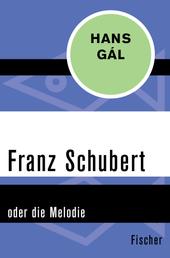 Franz Schubert - oder die Melodie