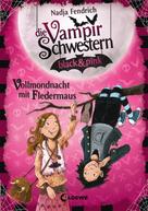 Nadja Fendrich: Die Vampirschwestern black & pink (Band 2) - Vollmondnacht mit Fledermaus ★★★★★