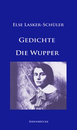 Gedichte / Die Wupper - Hauptwerke von Else Lasker-Schüler